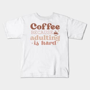 COFFEE BECAUSE ADULTING IS HARD Funny Coffee Quote Hilarious Sayings Humor Gift Kids T-Shirt